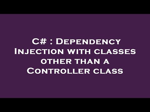 C# : Dependency Injection with classes other than a Controller class