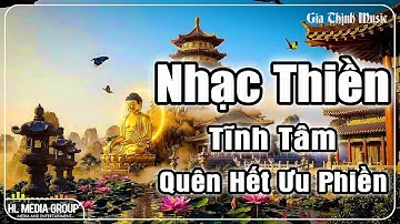Nhạc Thiền Tĩnh Tâm | Quên Hết Ưu Phiền - Tĩnh Tâm, An Lạc