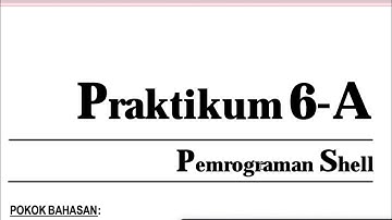 PRAKTIKUM 6A & 6B “Pemrograman Shell”