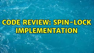 Code Review: Spin-lock implementation Wealth
