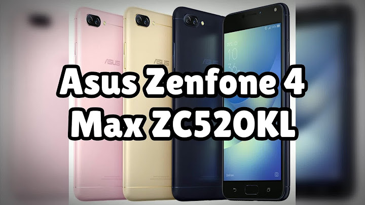 Review asus zenfone 4 max zc520kl năm 2024