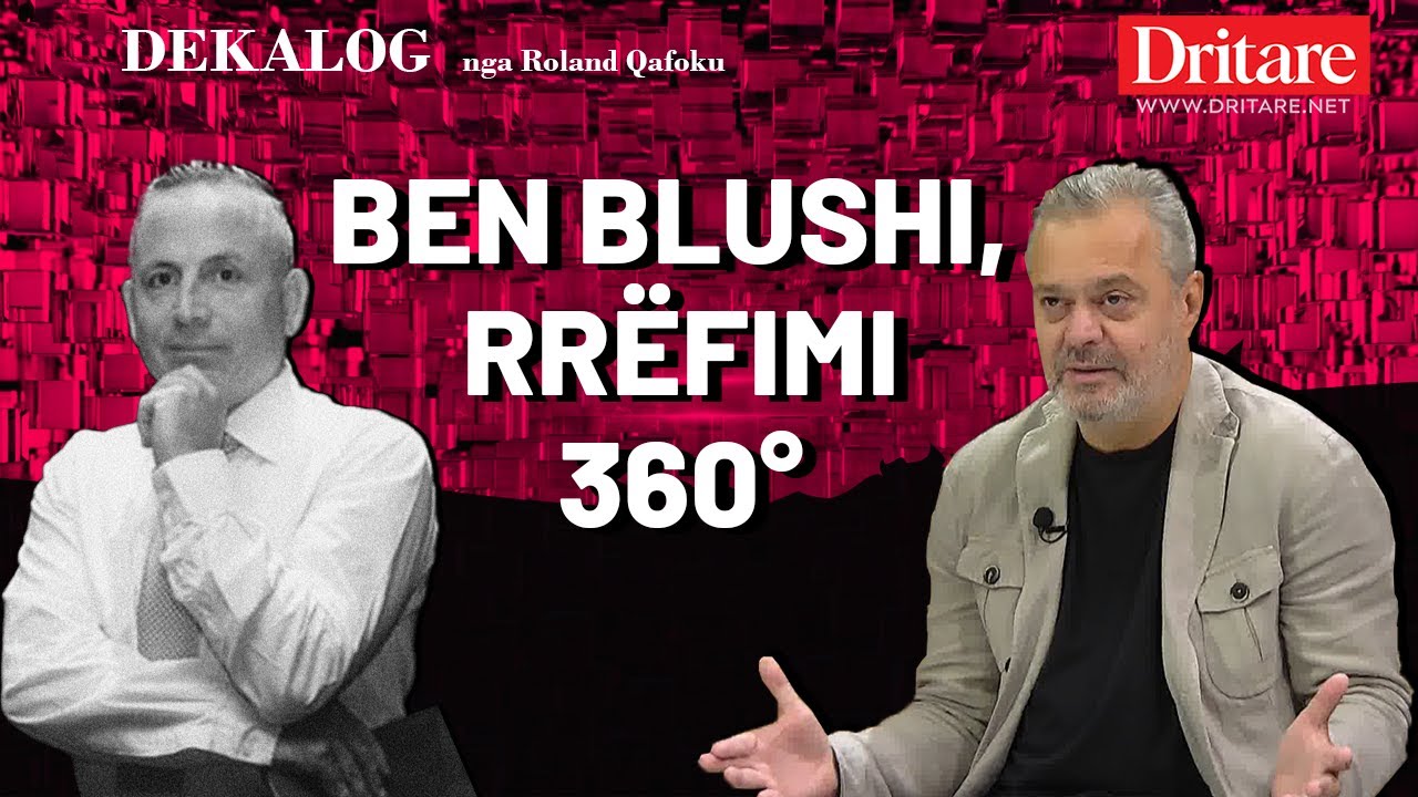 Ben Blushi, një rrëfim në 360 gradë! | Dekalog nga Roland Qafoku