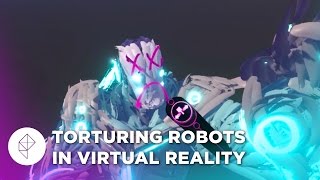 How To Torture Robots in Virtual Reality