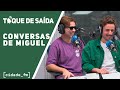 TOQUE DE SAÍDA | Conversas de Miguel - Carlos Coutinho Vilhena e Pedro Teixeira da Mota