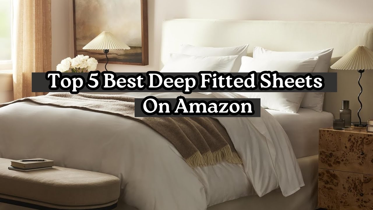 Top 5 Best Deep Fitted Sheets on Amazon in 2025 | No More Sheet Slipping!
