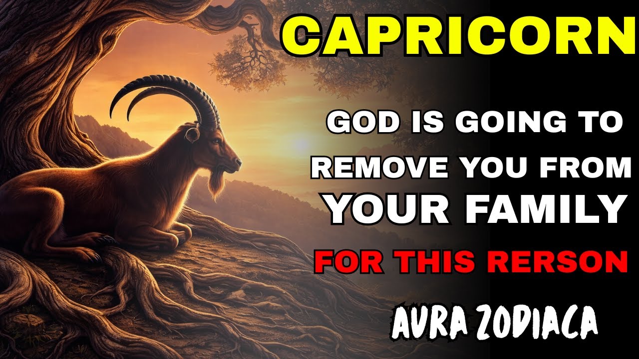 ♑✨ CAPRICORN – GOD IS GOING TO REMOVE YOU FROM YOUR FAMILY, FOR THIS REASON