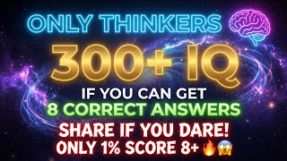 Only Thinkers With 300+ IQ Can Get 8 Correct Answers! 🧠🔥