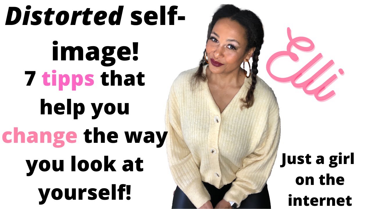 Distorted self-image! These 7 tipps will help you to change the way you ...