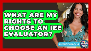 What Are My Rights To Choose An IEE Evaluator? - Accessible Learning For All