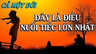 ✅Đi hết cả một đời ĐÂY LÀ ĐIỀU NUỐI TIẾC LỚN NHẤT - Thiền Đạo