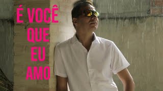 Vídeo de É Voçê Que Eu Amo