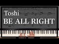 【中上級・無料楽譜】「ギルティ~この恋は罪ですか?~」主題歌 ToshI「Be All Right」 ピアノ/牛武奏人