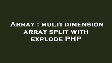 Array : multi dimension array split with explode PHP
