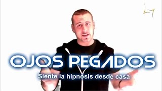 OJOS PEGADOS  Siente la hipnosis desde casa #1