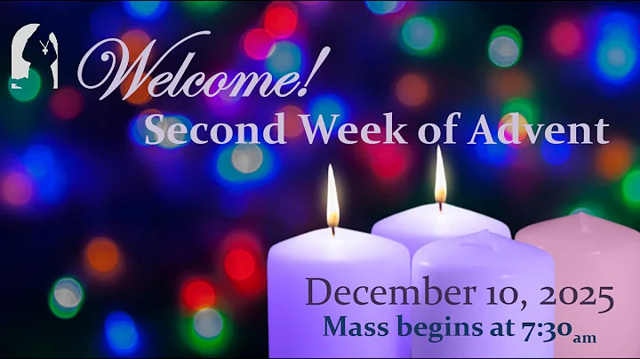 Wednesday,  December 10, 2025 - Second Week of Advent - 7:30 AM Mass