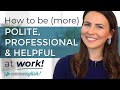 Sound POLITE, PROFESSIONAL & HELPFUL at Work | Business English Conversation