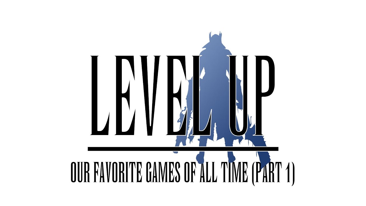 Our Top 25 Favorite Games of All Time (Part 1) - Level Up Podcast