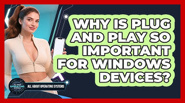 Why Is Plug And Play So Important For Windows Devices? - All About Operating Systems