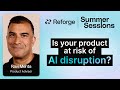 Is your product at risk of AI disruption? - Reforge Summer Sessions