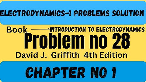 Griffiths Electrodynamics problem 1.28  | introduction to electrodynamics by david j Griffiths