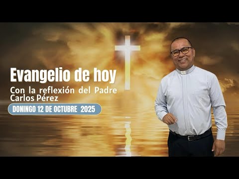 Evangelio Domingo 12 de Octubre 2025 Reflexión Pbro Carlos Pérez ...