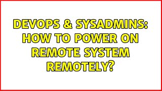 DevOps & SysAdmins: How to Power on Remote System Remotely? (2 Solutions!!) Net Worth
