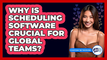 Why Is Scheduling Software Crucial For Global Teams? - Everyday-Networking