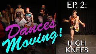 HIGH KNEES — Dances Moving! Ep. 2