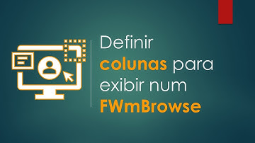 Como definir para exibir apenas algumas colunas na FWmBrowse | Ti Responde 0130