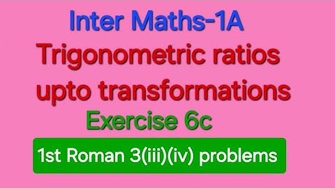 Inter Maths 1A Trigonometric Ratios upto transformations Exercise 6c.1st Roman 3(iii)(iv) problems