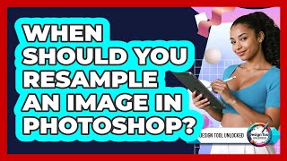 When Should You Resample An Image In Photoshop?