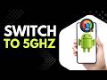 How to Change from 2.4GHz to 5GHz on Android Phone Step by Step