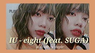 [COVER] IU (아이유) - eight (에잇) feat. SUGA | dzplr