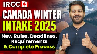 Canada Winter Intake 2025: New Rules, Deadlines, Requirements & Complete Process for Students