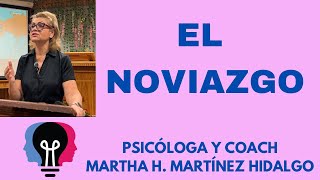 EL NOVIAZGO. Psicóloga y Coach Martha H. Martínez Hidalgo