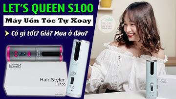 Máy Uốn Tóc Tự Xoay Let’s Queen S100 Hàn Quốc Có Tốt Không? Giá Tiền? Mua Ở Đâu?