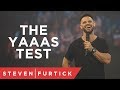 The YAAAS!!!!! Test | Pastor Steven Furtick