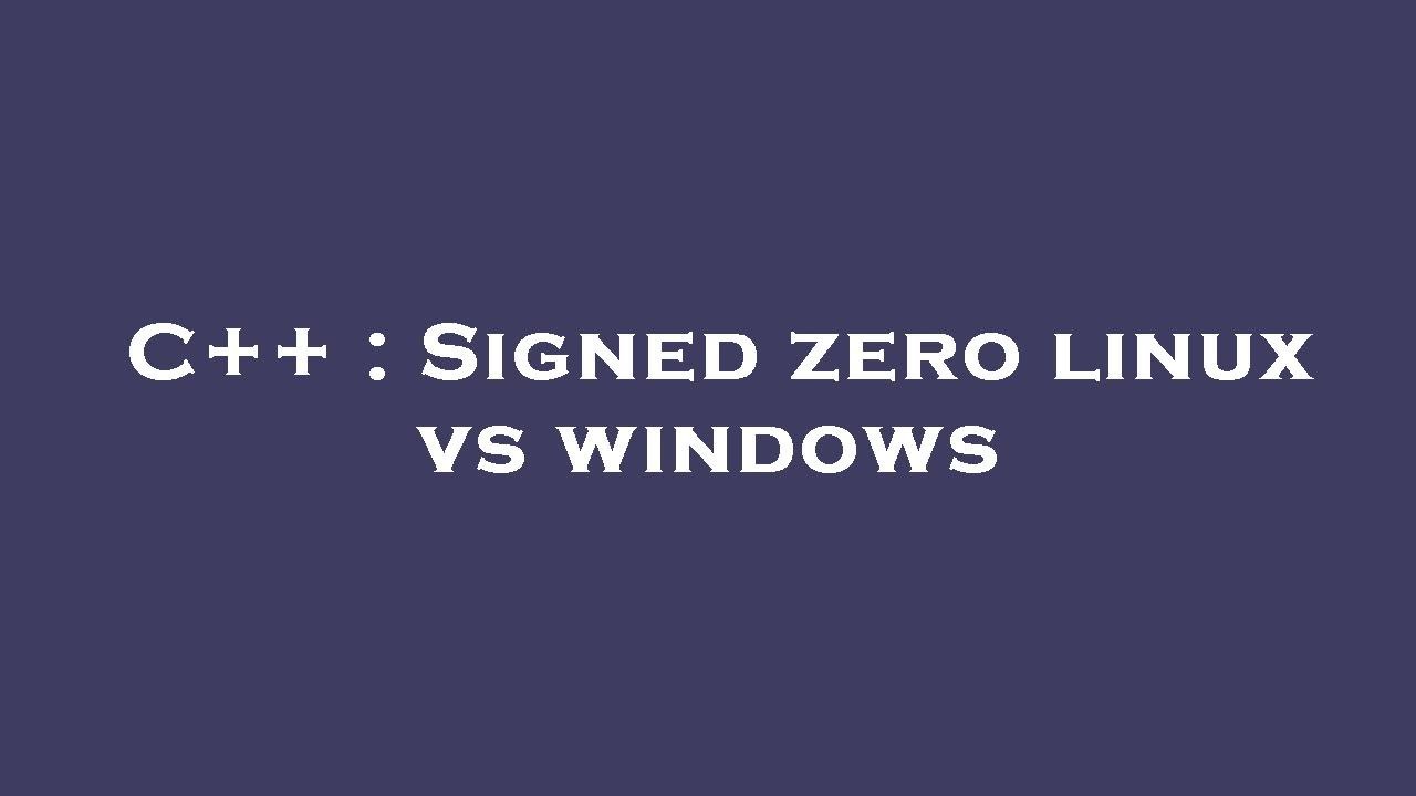 C++ : Signed zero linux vs windows - YouTube