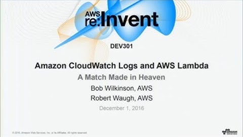 AWS re:Invent 2016: Amazon CloudWatch Logs and AWS Lambda: A Match Made in Heaven (DEV301)
