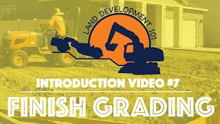 Land Development 101 - Introduction Video #7 (Finish Grading)