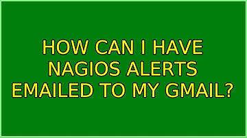 How can I have nagios alerts emailed to my gmail?