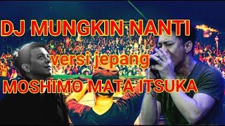 DJ Mungkin Nanti Versi Jepang Moshimo Mata ITsuka || DJ TERBARU REMIX 2019