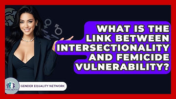 What Is The Link Between Intersectionality And Femicide Vulnerability? - Gender Equality Network