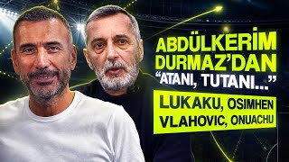 Abdülkerim Durmaz ile Lukaku, Osimhen, Vlahovic, Salah, Greenwood,Trossard’ı konuştuk! En İyi Kim?