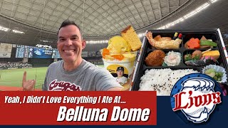 Yeah, I Didn't Love Everything I Ate At Belluna Dome - Home Of The Seibu Lions Update