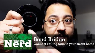 Bond Bridge: Connect your ceiling fans to your smart home | This Old Nerd S03E06
