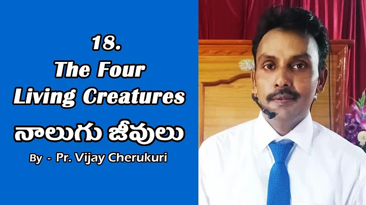 18| The Four Living Creatures | Pr.Vijay Cherukuri