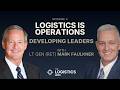 Logistics Is Operations: Developing Leaders with Lt Gen (Ret) Mark Faulkner