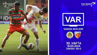 Var Sahada İnceleme Corendon Alanyaspor - Mondihome Kayserispor 30. Hafta Dakika 902
