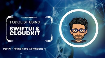 TodoList Using SwiftUI & CloudKit - Part 6 - Fixing Race Conditions